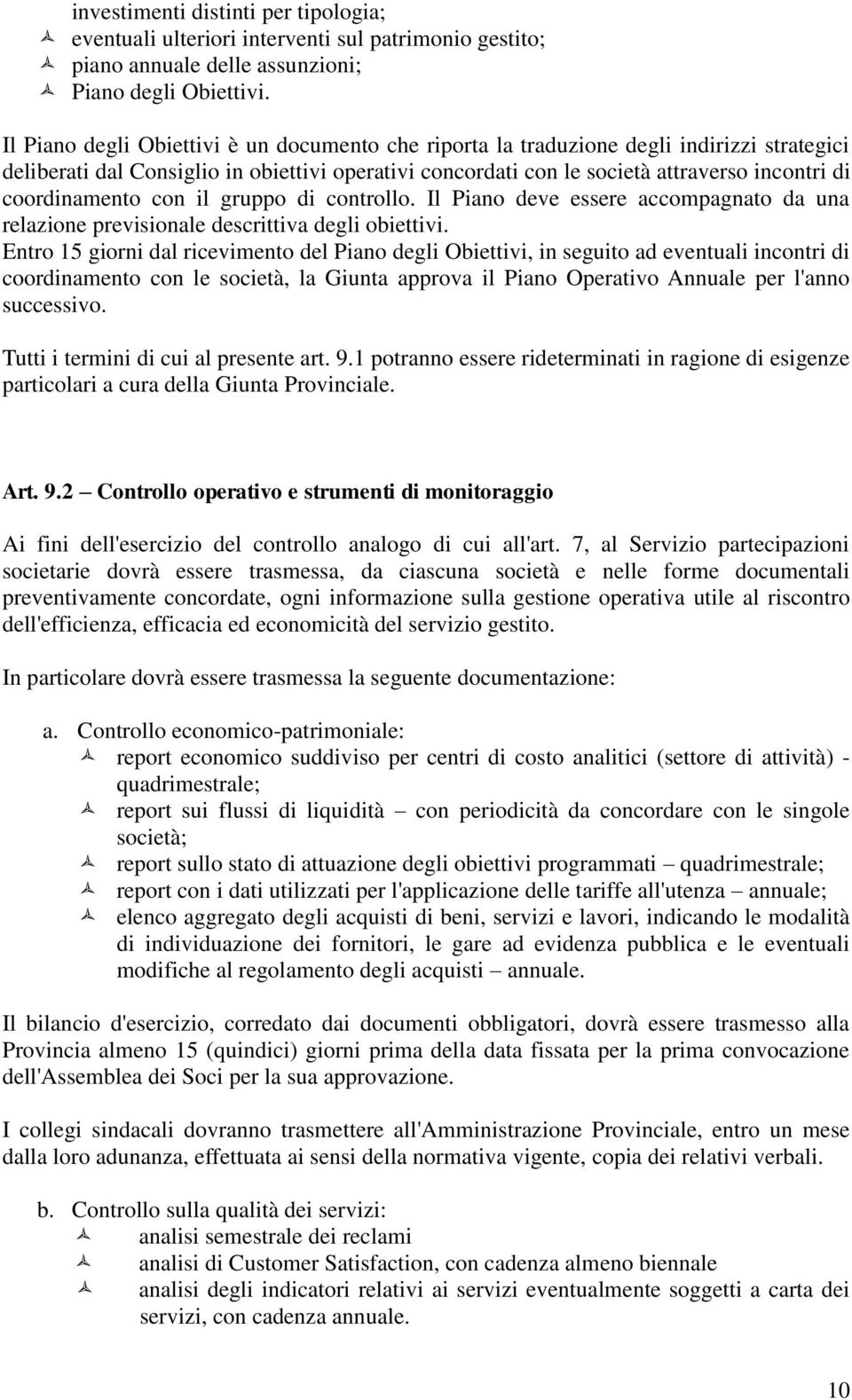 coordinamento con il gruppo di controllo. Il Piano deve essere accompagnato da una relazione previsionale descrittiva degli obiettivi.