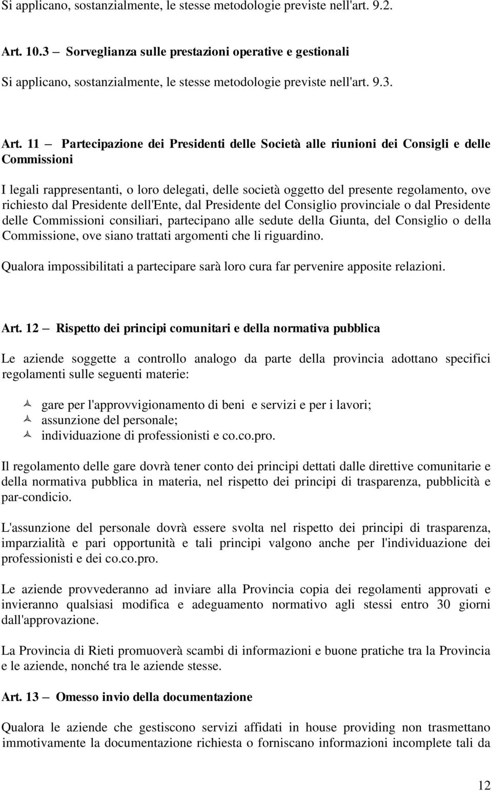 11 Partecipazione dei Presidenti delle Società alle riunioni dei Consigli e delle Commissioni I legali rappresentanti, o loro delegati, delle società oggetto del presente regolamento, ove richiesto