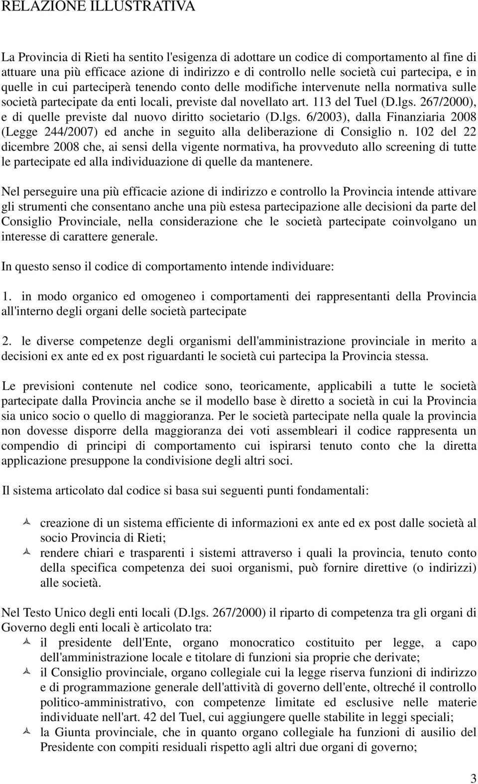 267/2000), e di quelle previste dal nuovo diritto societario (D.lgs. 6/2003), dalla Finanziaria 2008 (Legge 244/2007) ed anche in seguito alla deliberazione di Consiglio n.