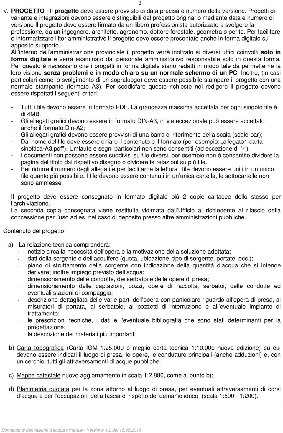 svolgere la professione, da un ingegnere, architetto, agronomo, dottore forestale, geometra o perito.