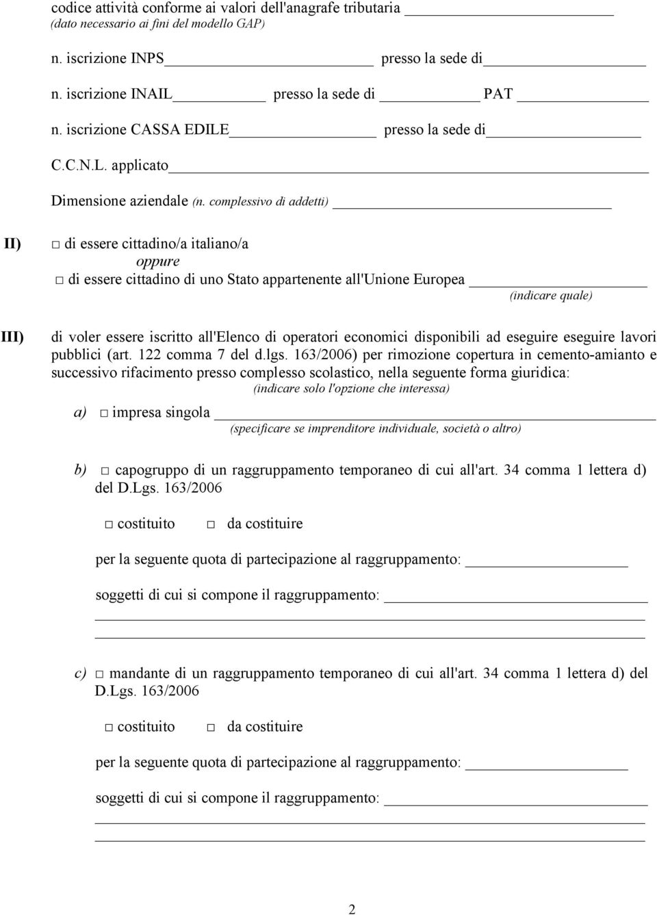 complessivo di addetti) II) III) di essere cittadino/a italiano/a oppure di essere cittadino di uno Stato appartenente all'unione Europea (indicare quale) di voler essere iscritto all'elenco di