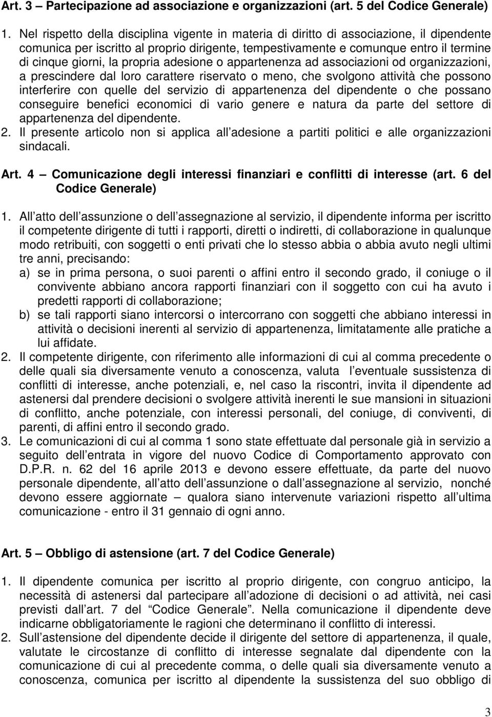 propria adesione o appartenenza ad associazioni od organizzazioni, a prescindere dal loro carattere riservato o meno, che svolgono attività che possono interferire con quelle del servizio di