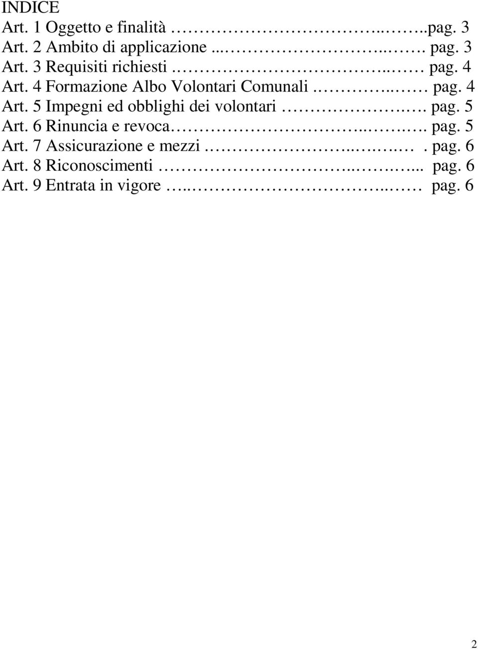 . pag. 5 Art. 6 Rinuncia e revoca.... pag. 5 Art. 7 Assicurazione e mezzi...... pag. 6 Art.