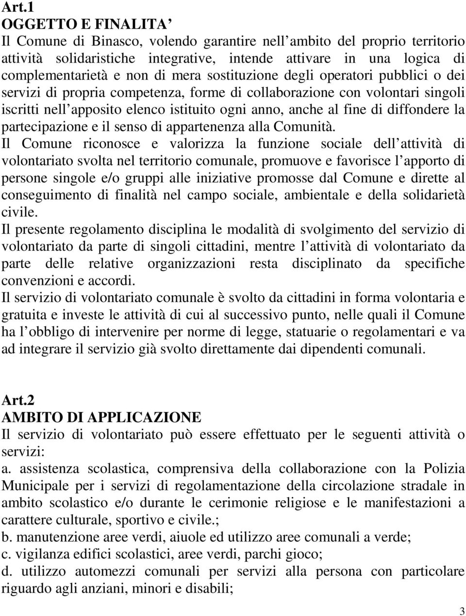 diffondere la partecipazione e il senso di appartenenza alla Comunità.