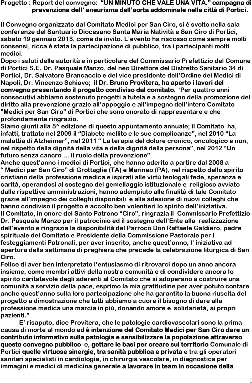 L evento ha riscosso come sempre molti consensi, ricca è stata la partecipazione di pubblico, tra i partecipanti molti medici.