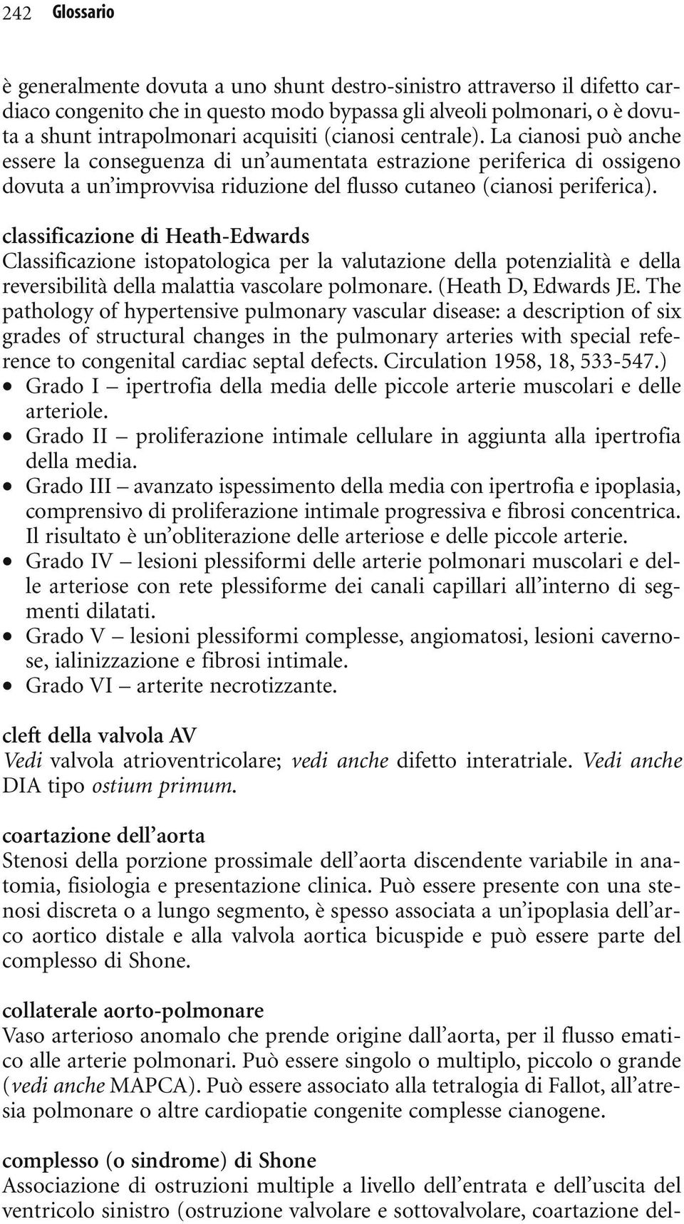 classificazione di Heath-Edwards Classificazione istopatologica per la valutazione della potenzialità e della reversibilità della malattia vascolare polmonare. (Heath D, Edwards JE.