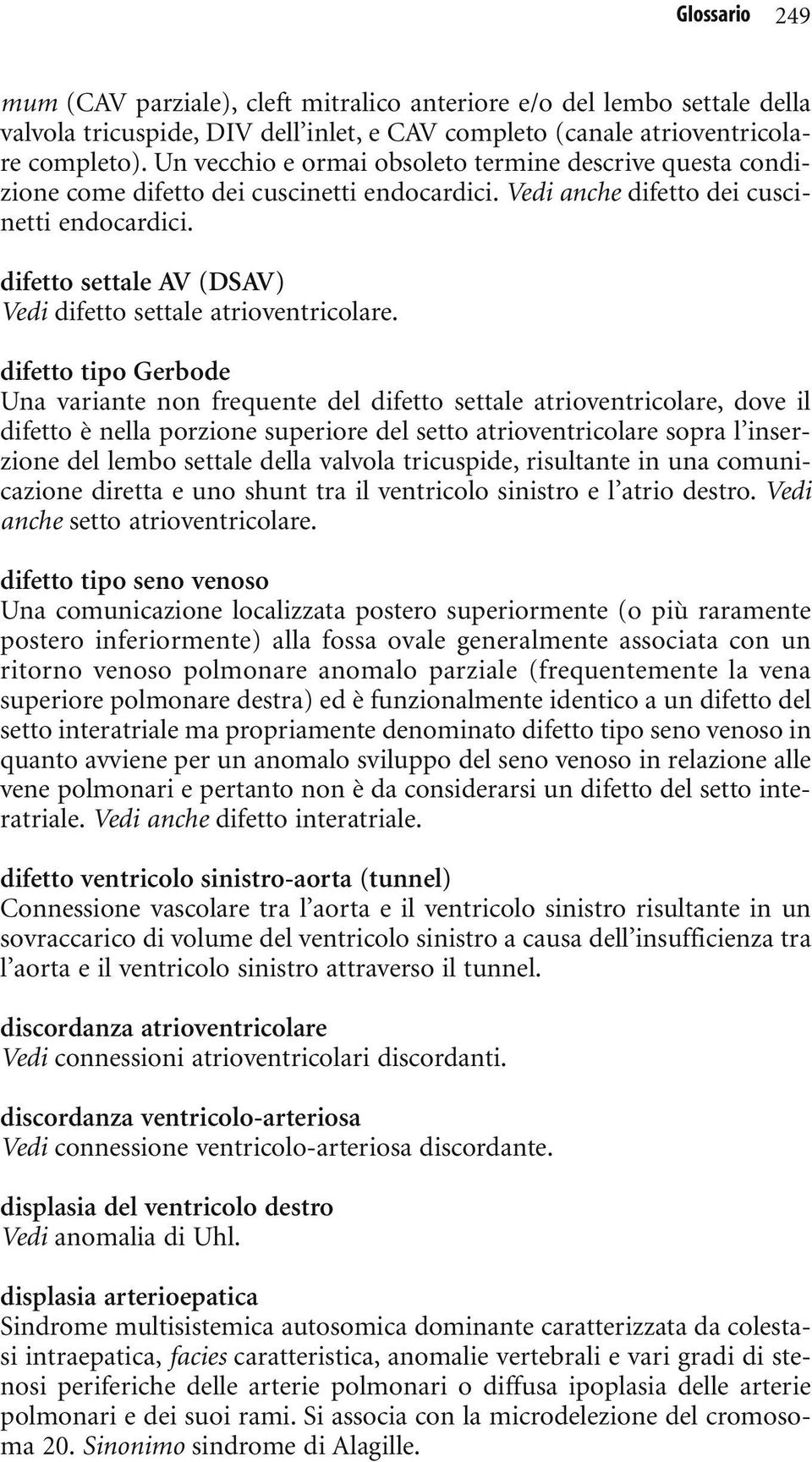 difetto settale AV (DSAV) Vedi difetto settale atrioventricolare.