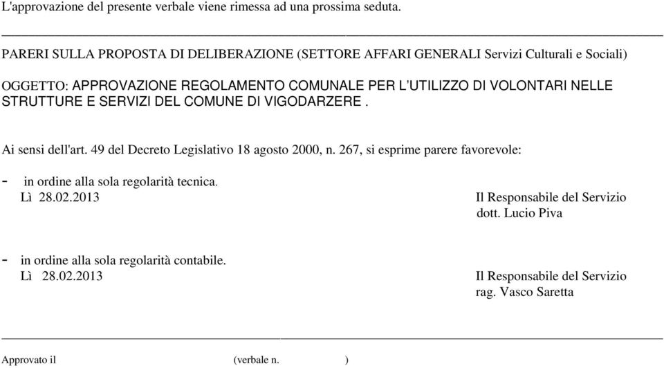 VOLONTARI NELLE STRUTTURE E SERVIZI DEL COMUNE DI VIGODARZERE. Ai sensi dell'art. 49 del Decreto Legislativo 18 agosto 2000, n.