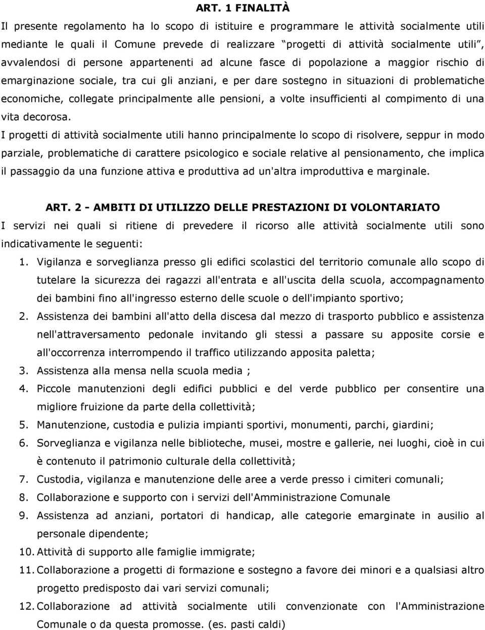 collegate principalmente alle pensioni, a volte insufficienti al compimento di una vita decorosa.