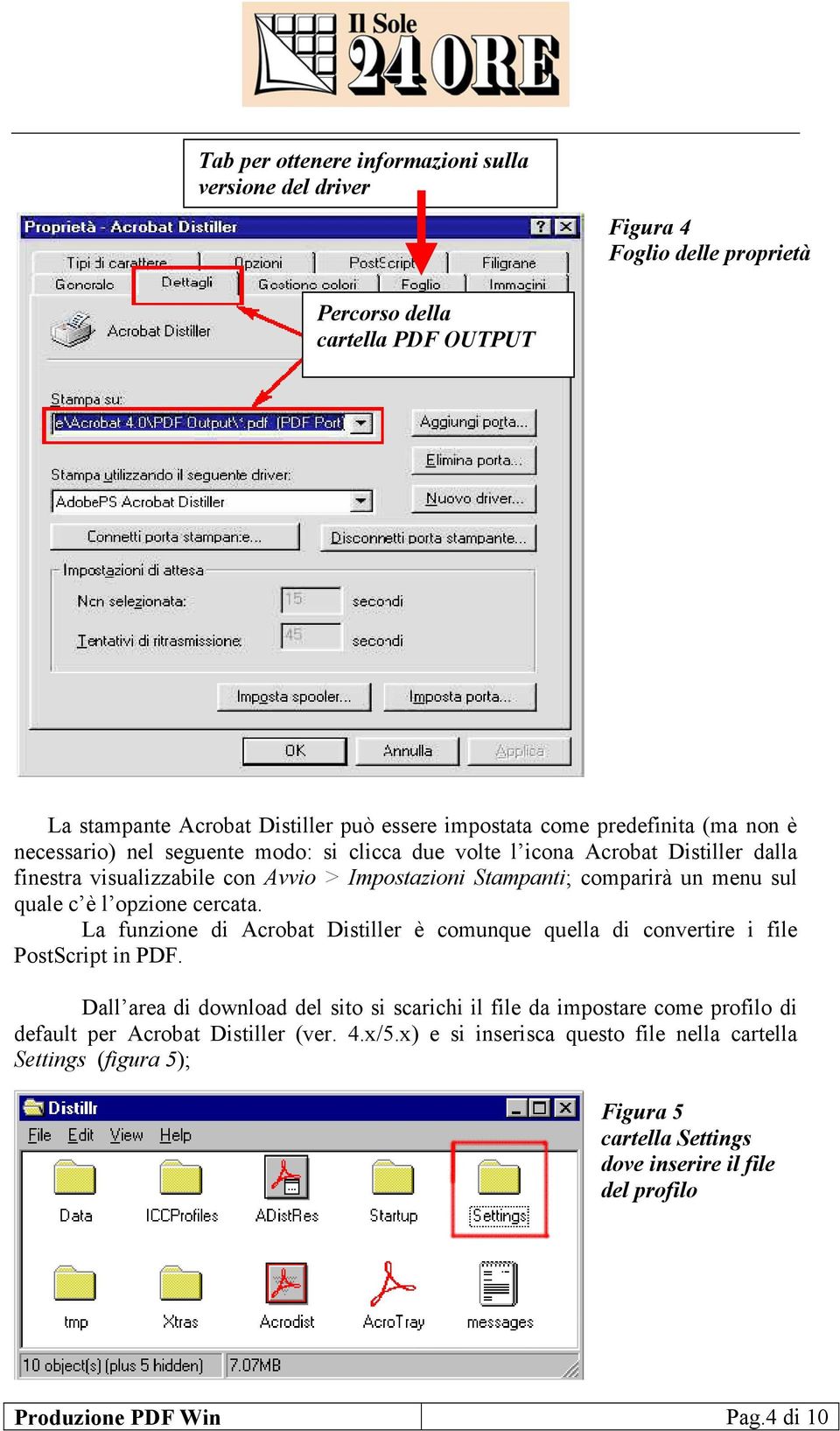 opzione cercata. La funzione di Acrobat Distiller è comunque quella di convertire i file PostScript in PDF.