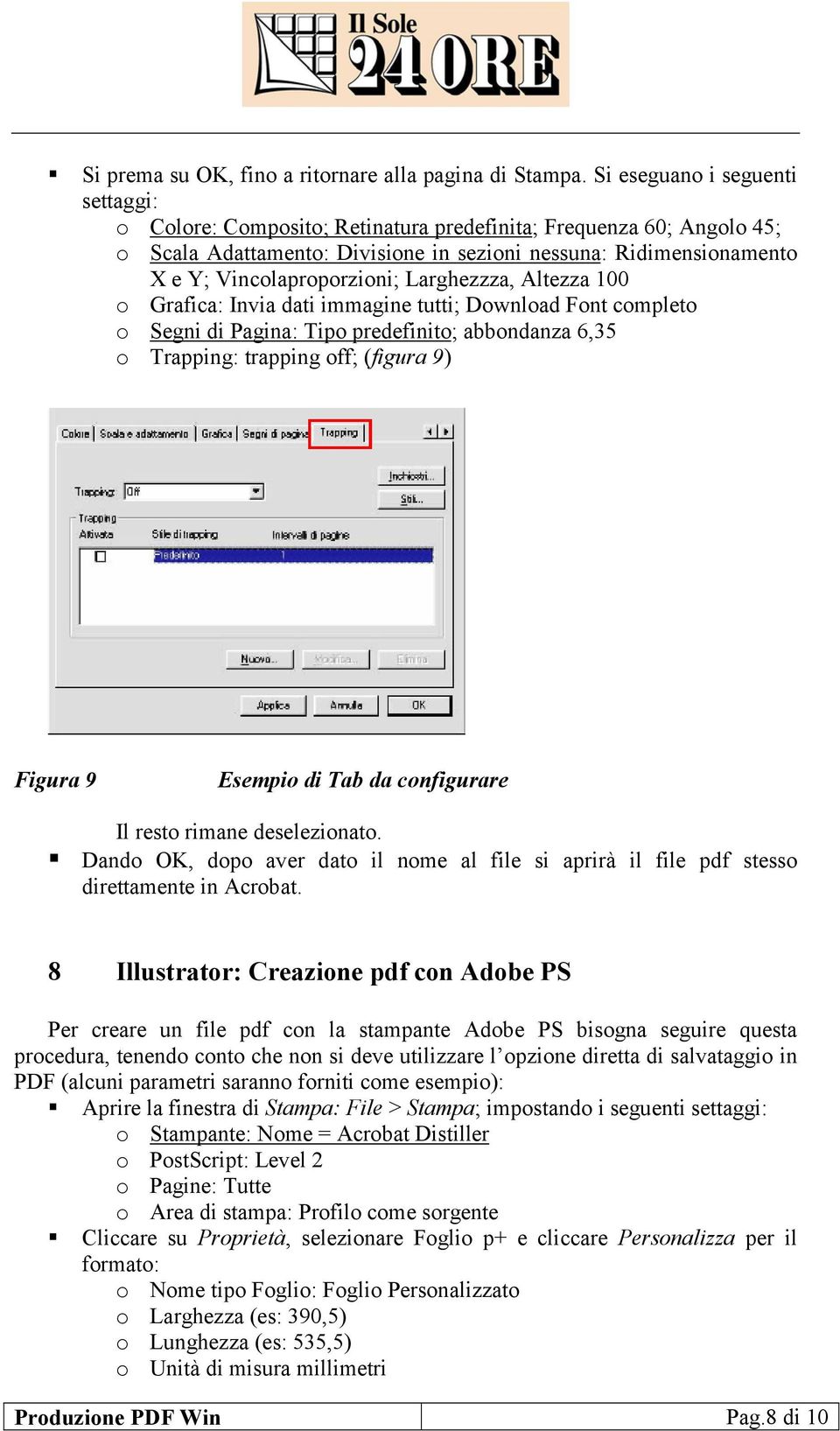 Larghezzza, Altezza 100 o Grafica: Invia dati immagine tutti; Download Font completo o Segni di Pagina: Tipo predefinito; abbondanza 6,35 o Trapping: trapping off; (figura 9) Figura 9 Esempio di Tab