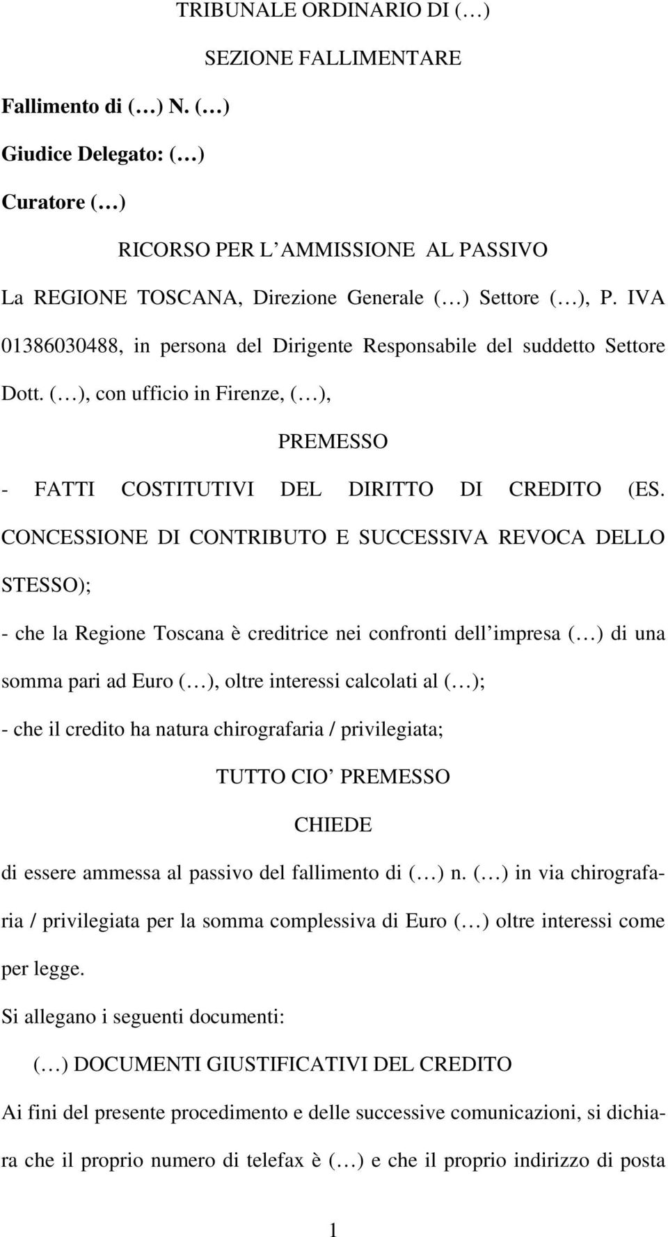IVA 01386030488, in persona del Dirigente Responsabile del suddetto Settore Dott. ( ), con ufficio in Firenze, ( ), PREMESSO - FATTI COSTITUTIVI DEL DIRITTO DI CREDITO (ES.