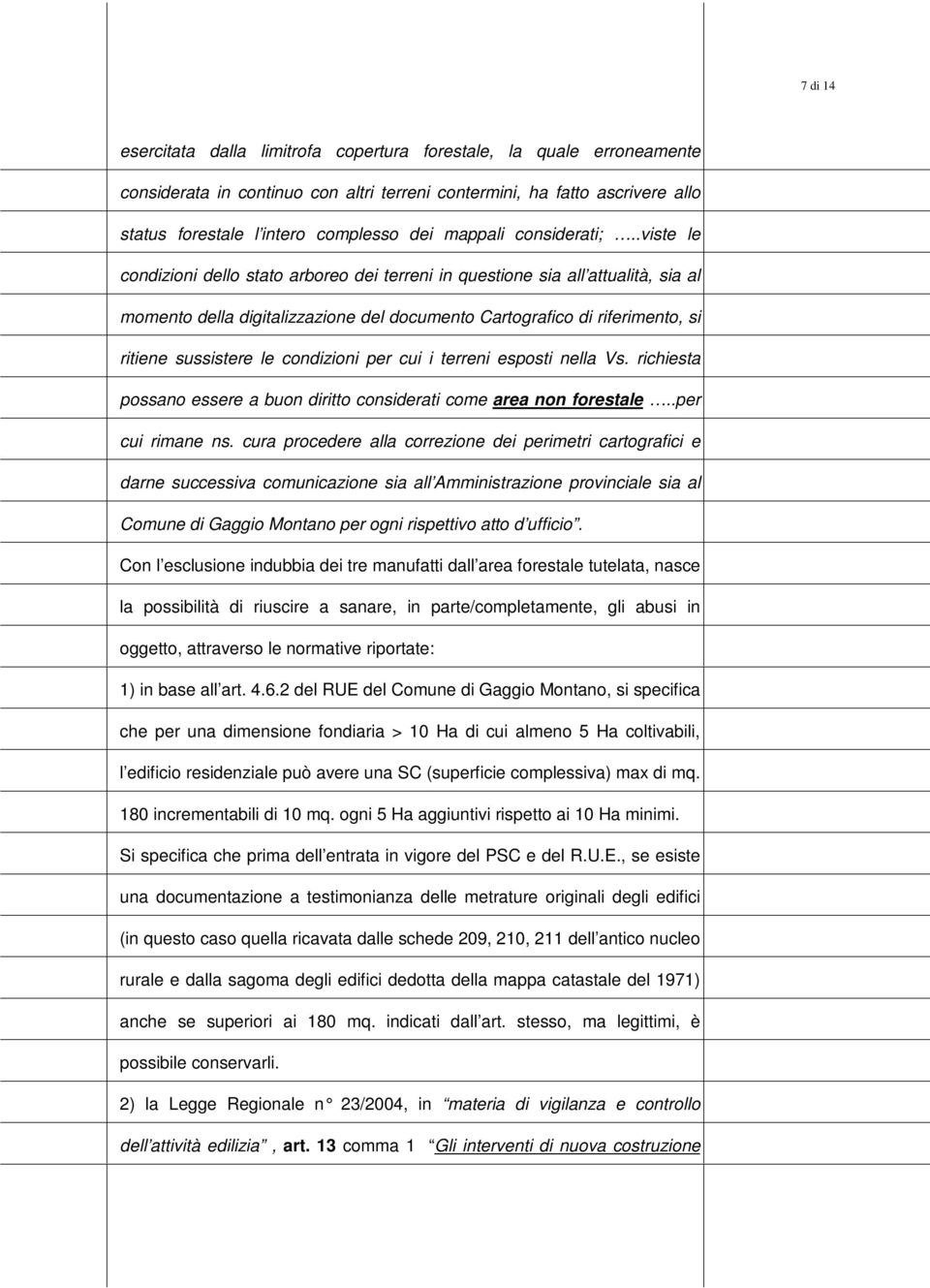 .viste le cndizini dell stat arbre dei terreni in questine sia all attualità, sia al mment della digitalizzazine del dcument Cartgrafic di riferiment, si ritiene sussistere le cndizini per cui i