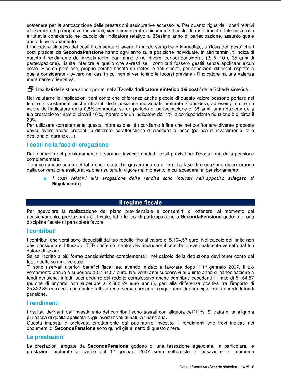 indicatore relativo al 35esimo anno di partecipazione, assunto quale anno di pensionamento.