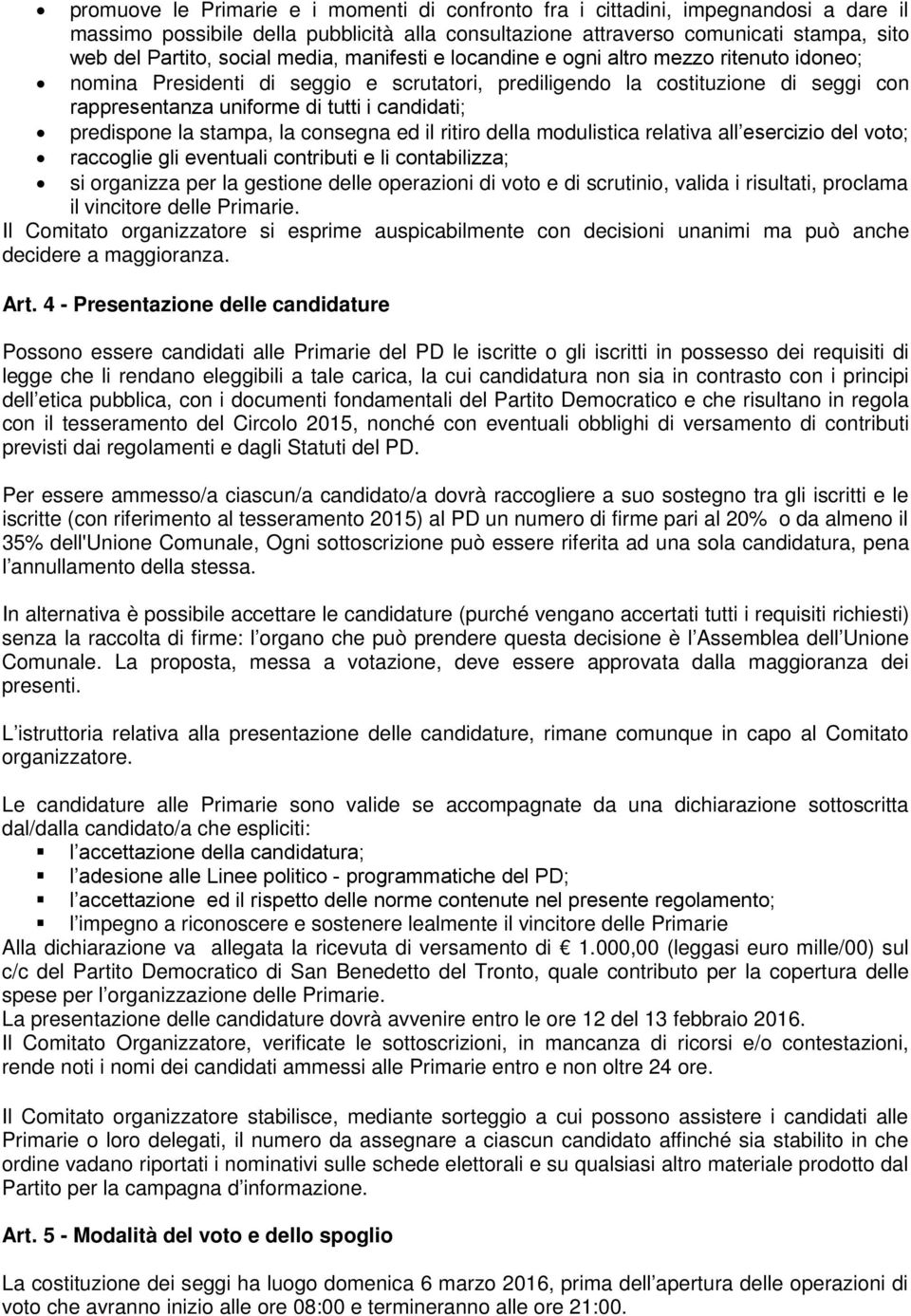 predispone la stampa, la consegna ed il ritiro della modulistica relativa all esercizio del voto; raccoglie gli eventuali contributi e li contabilizza; si organizza per la gestione delle operazioni