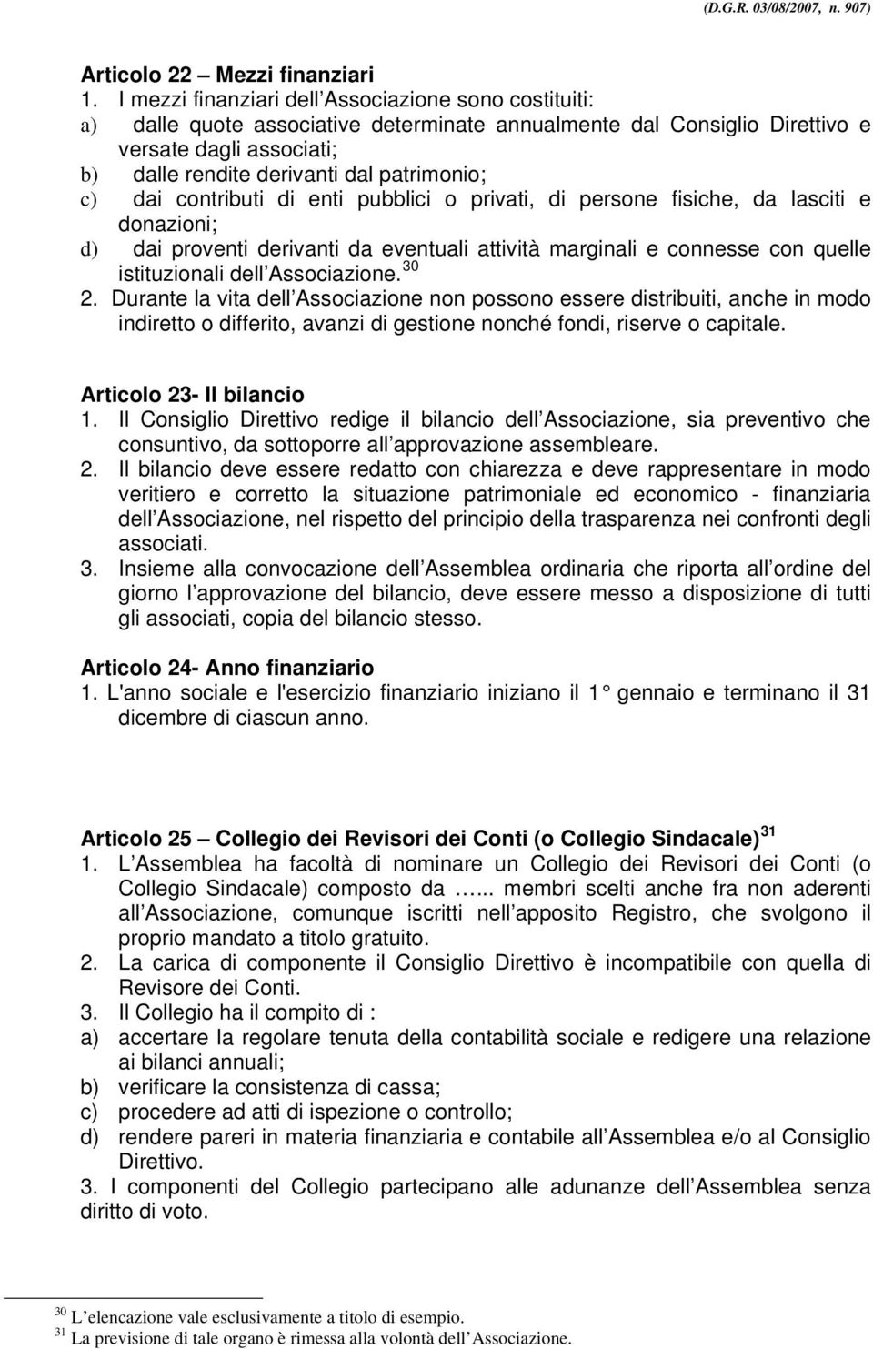 c) dai contributi di enti pubblici o privati, di persone fisiche, da lasciti e donazioni; d) dai proventi derivanti da eventuali attività marginali e connesse con quelle istituzionali dell