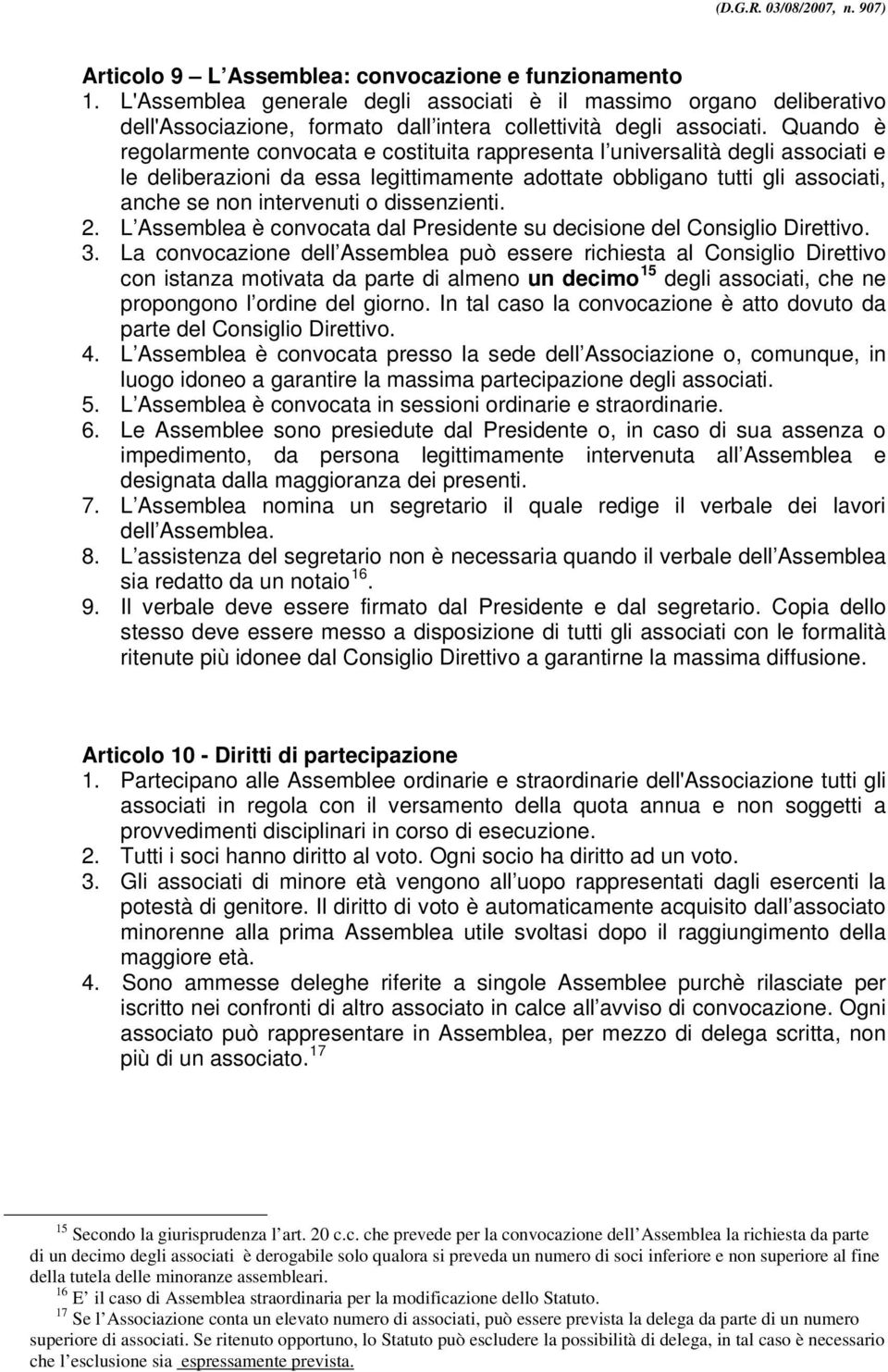 dissenzienti. 2. L Assemblea è convocata dal Presidente su decisione del Consiglio Direttivo. 3.