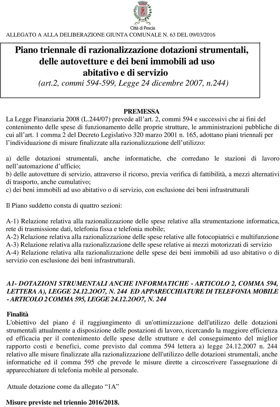 244) PREMESSA La Legge Finanziaria 2008 (L.244/07) prevede all art.