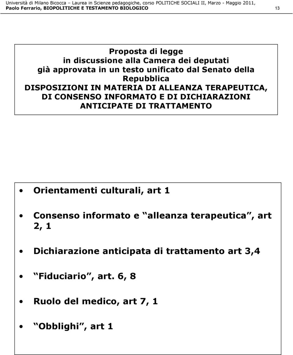 INFORMATO E DI DICHIARAZIONI ANTICIPATE DI TRATTAMENTO Orientamenti culturali, art 1 Consenso informato e alleanza