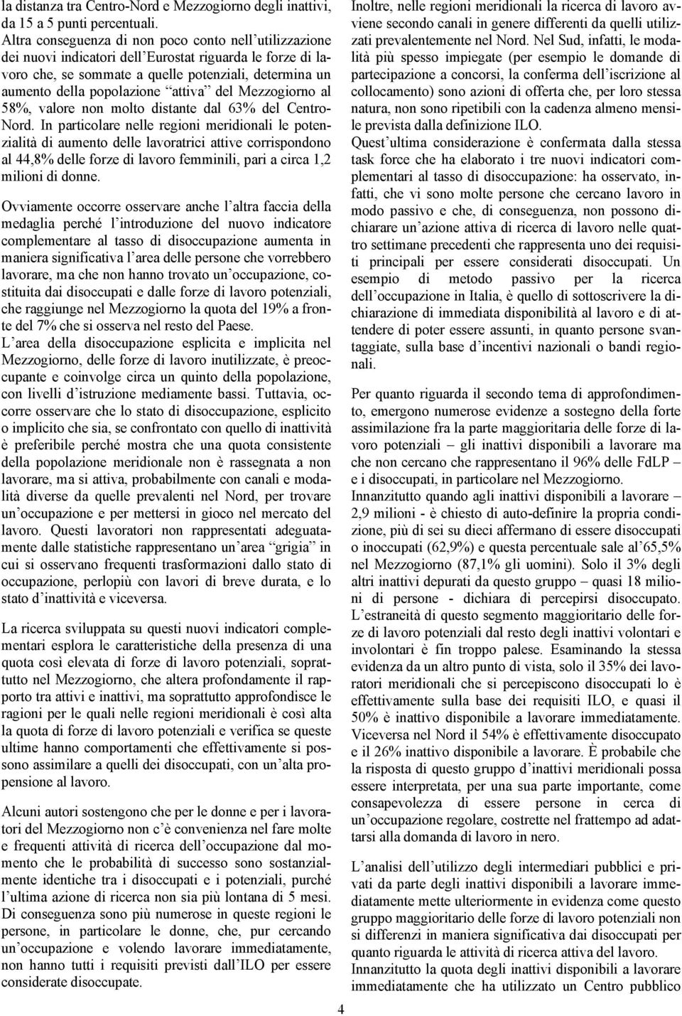 attiva del Mezzogiorno al 58%, valore non molto distante dal 63% del Centro- Nord.