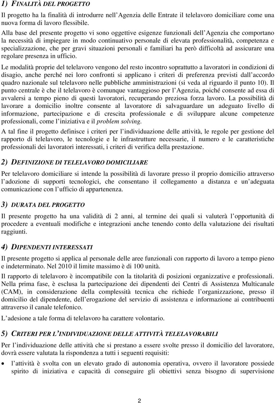 specializzazione, che per gravi situazioni personali e familiari ha però difficoltà ad assicurare una regolare presenza in ufficio.