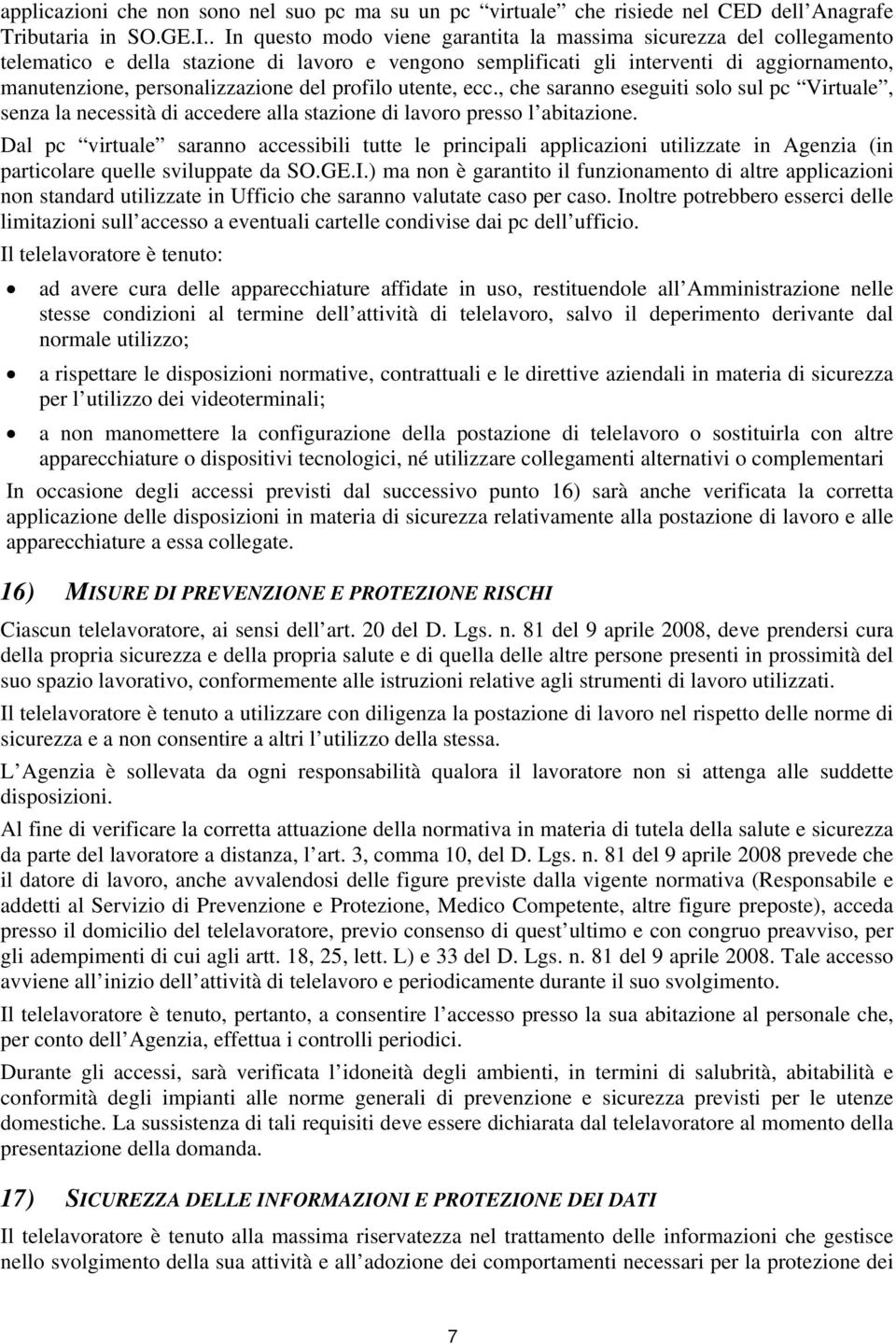 del profilo utente, ecc., che saranno eseguiti solo sul pc Virtuale, senza la necessità di accedere alla stazione di lavoro presso l abitazione.