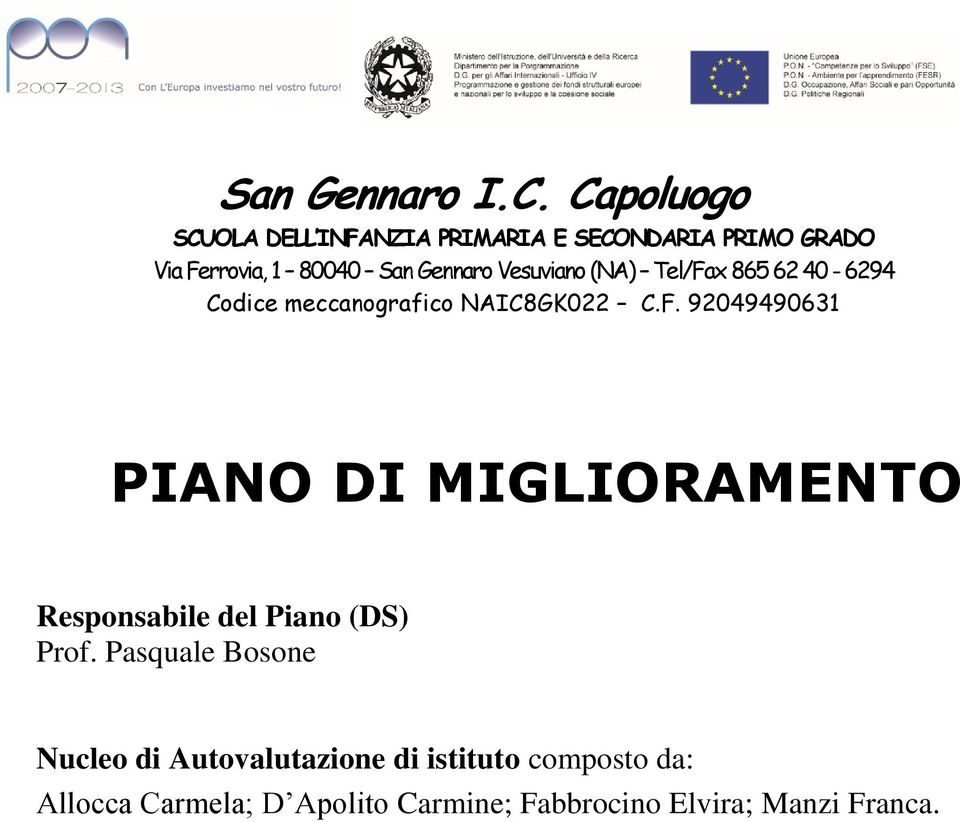 Vesuviano (NA) Tel/Fax 865 62 40-6294 Codice meccanografico NAIC8GK022 C.F. 92049490631 PIANO DI MIGLIORAMENTO Responsabile del Piano (DS) Prof.