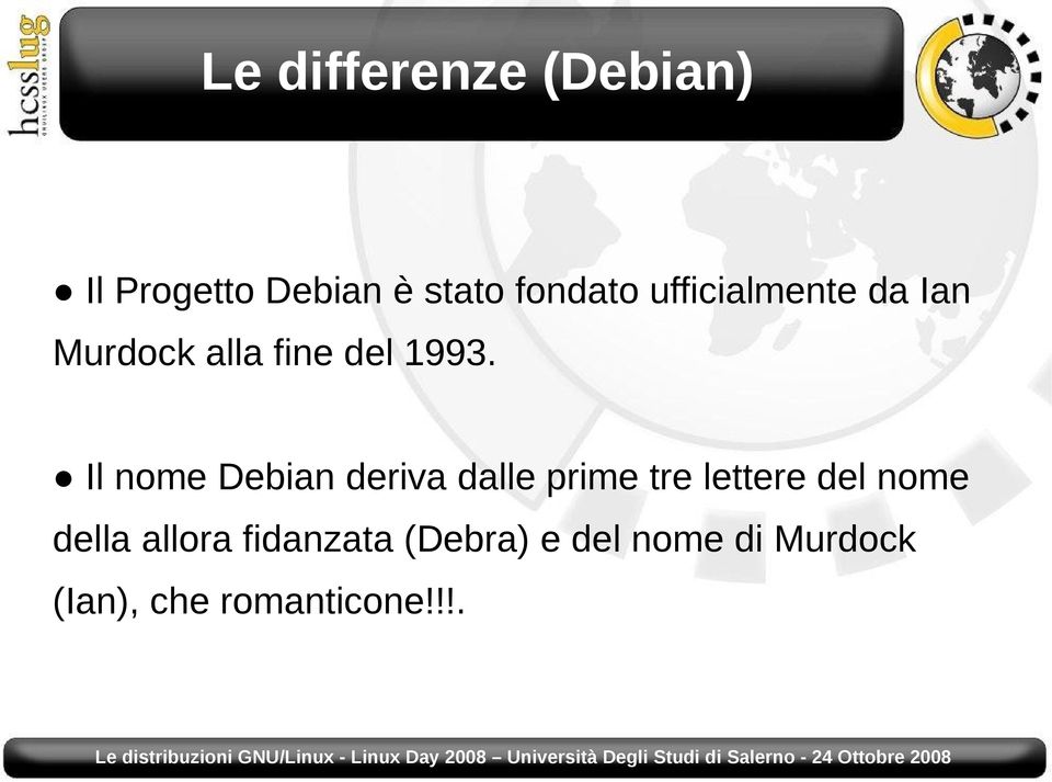 Il nome Debian deriva dalle prime tre lettere del nome della