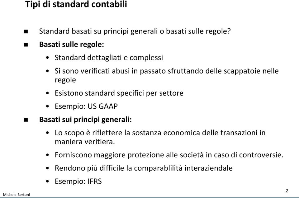 Esistono standard specifici per settore Esempio: US GAAP Basati sui principi generali: Lo scopo è riflettere la sostanza economica