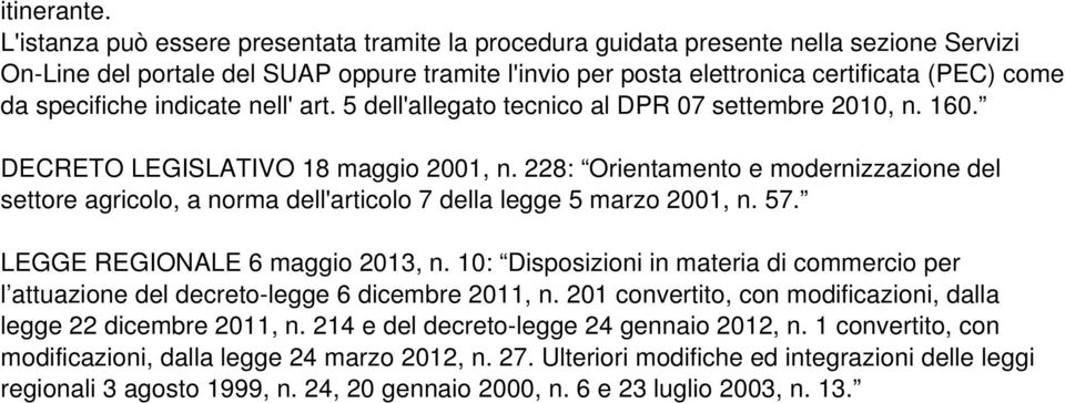 specifiche indicate nell' art. 5 dell'allegato tecnico al DPR 07 settembre 2010, n. 160. DECRETO LEGISLATIVO 18 maggio 2001, n.