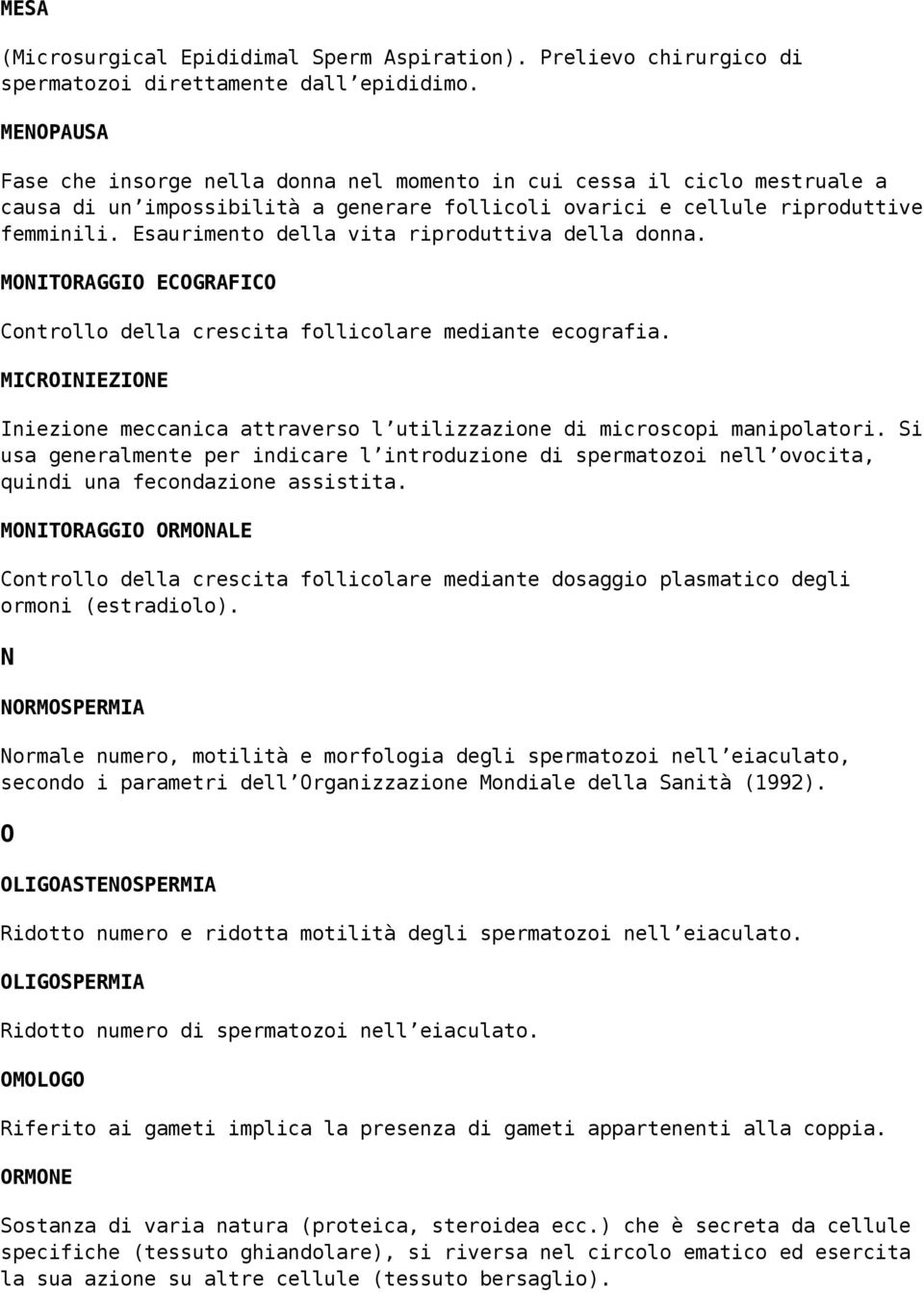 Esaurimento della vita riproduttiva della donna. MONITORAGGIO ECOGRAFICO Controllo della crescita follicolare mediante ecografia.