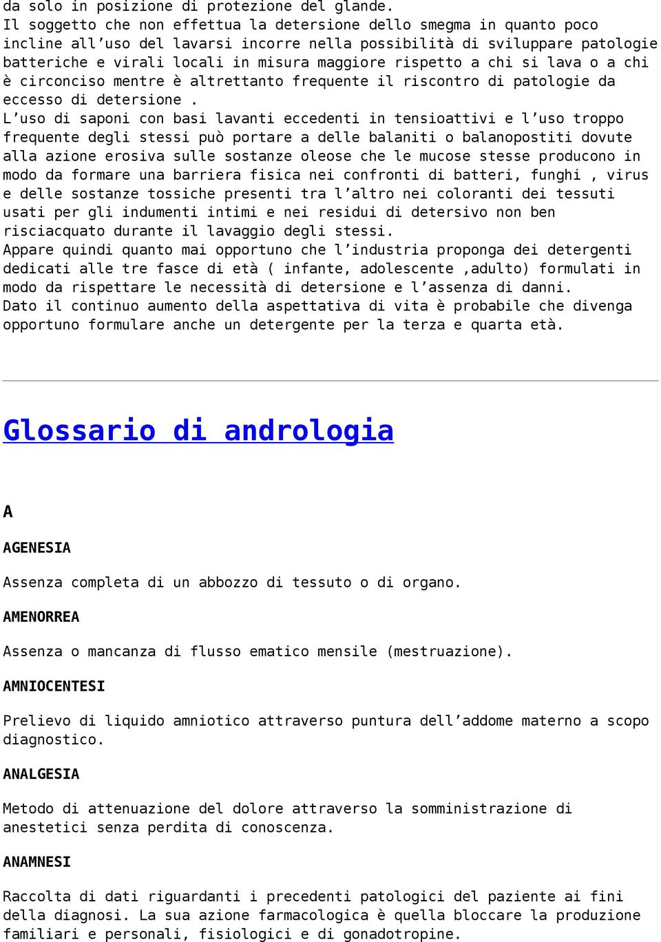 rispetto a chi si lava o a chi è circonciso mentre è altrettanto frequente il riscontro di patologie da eccesso di detersione.