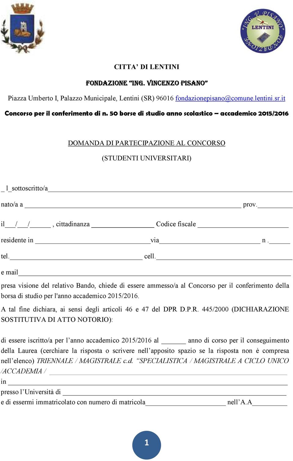 il / /, cittadinanza Codice fiscale residente in via n. tel. cell.