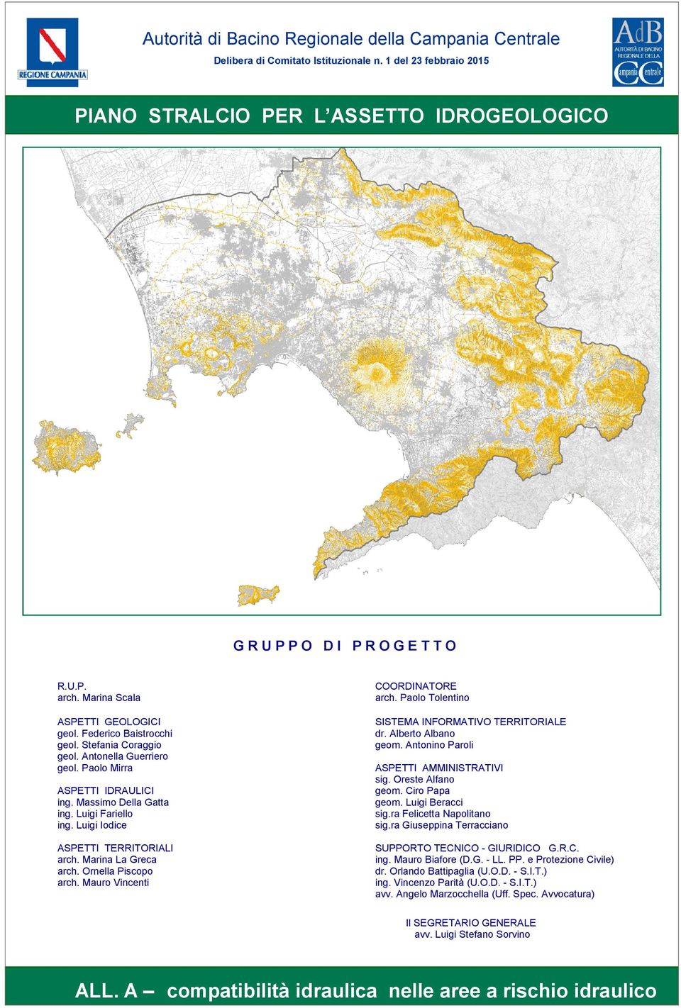 Luigi Iodice COORDINATORE arch. Paolo Tolentino SISTEMA INFORMATIVO TERRITORIALE dr. Alberto Albano geom. Antonino Paroli ASPETTI AMMINISTRATIVI sig. Oreste Alfano geom. Ciro Papa geom.