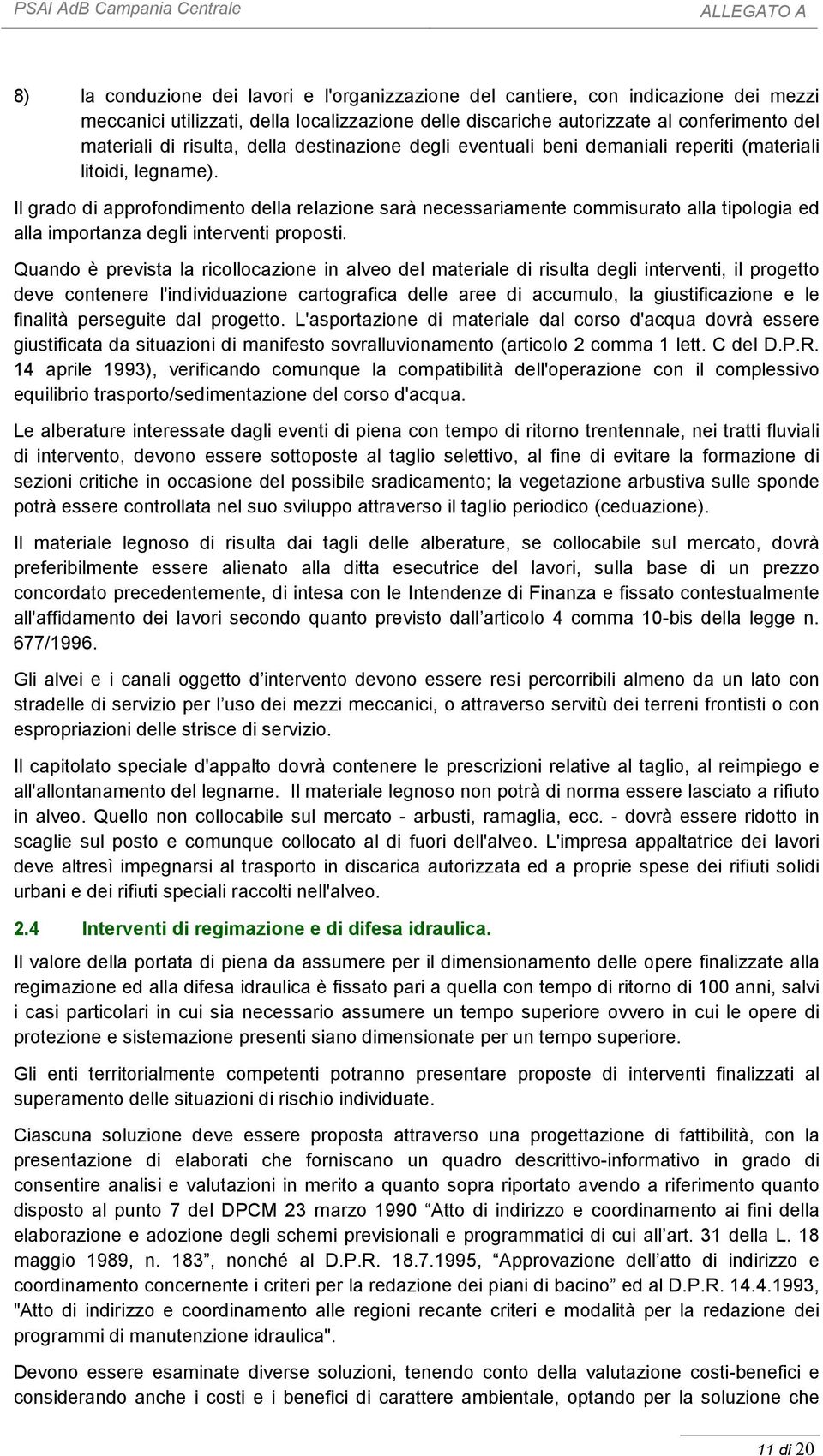 Il grado di approfondimento della relazione sarà necessariamente commisurato alla tipologia ed alla importanza degli interventi proposti.