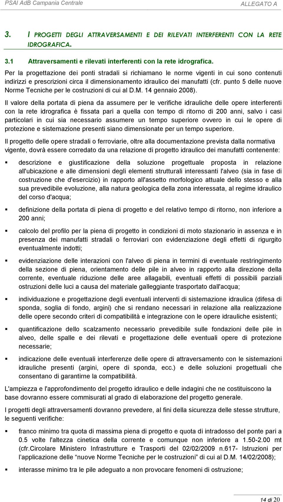 punto 5 delle nuove Norme Tecniche per le costruzioni di cui al D.M. 14 gennaio 2008).