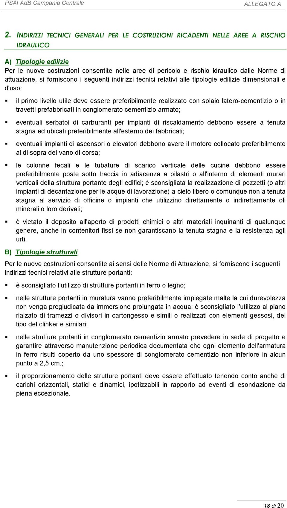 latero-cementizio o in travetti prefabbricati in conglomerato cementizio armato; eventuali serbatoi di carburanti per impianti di riscaldamento debbono essere a tenuta stagna ed ubicati