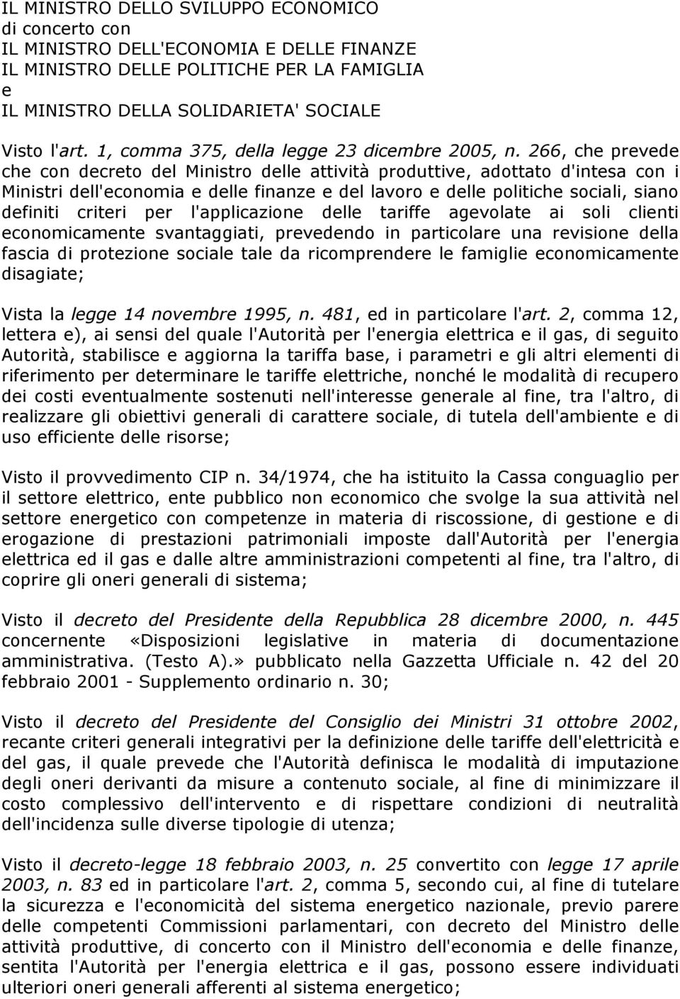 266, che prevede che con decreto del Ministro delle attività produttive, adottato d'intesa con i Ministri dell'economia e delle finanze e del lavoro e delle politiche sociali, siano definiti criteri