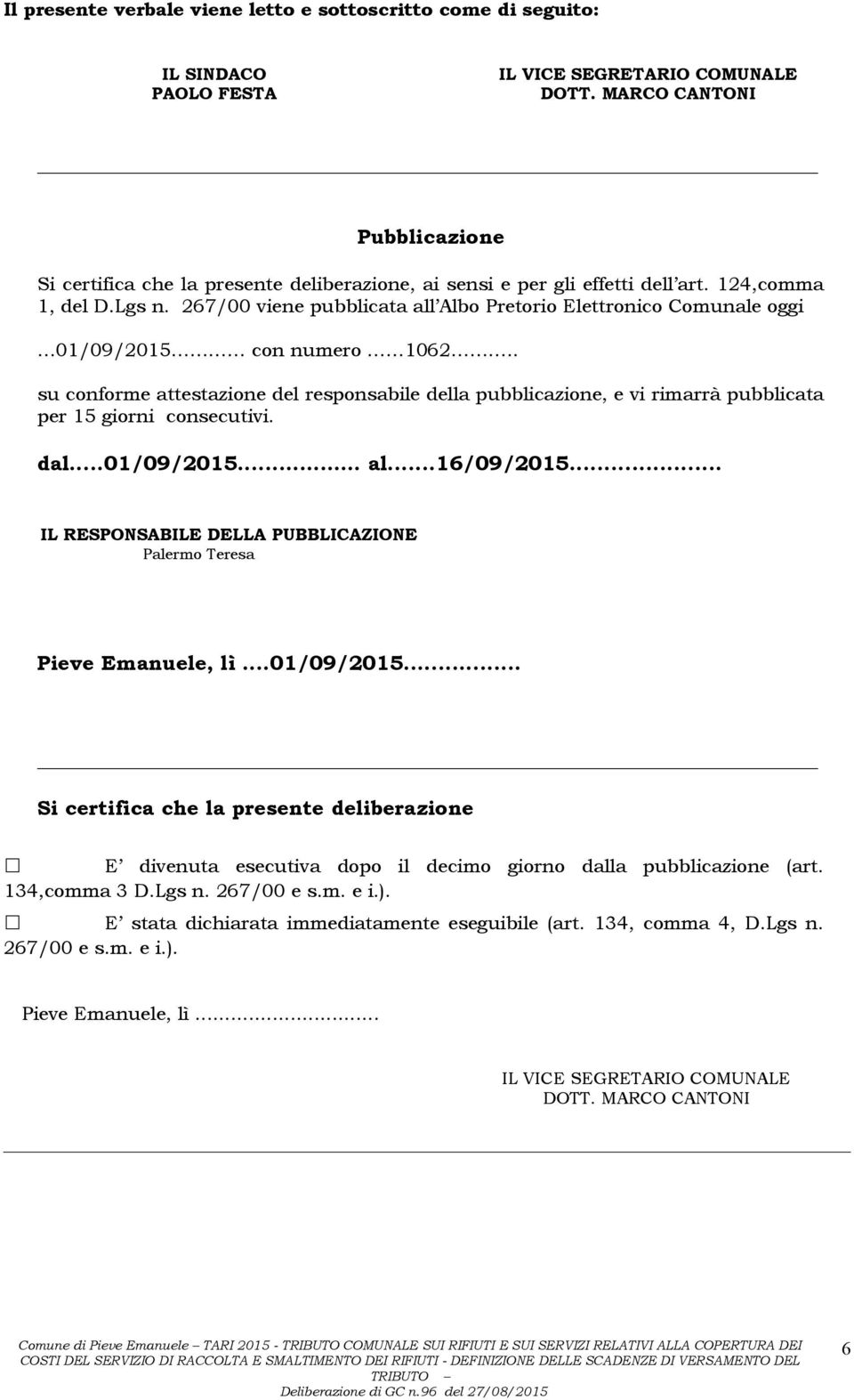 267/00 viene pubblicata all Albo Pretorio Elettronico Comunale oggi 01/09/2015 con numero 1062.