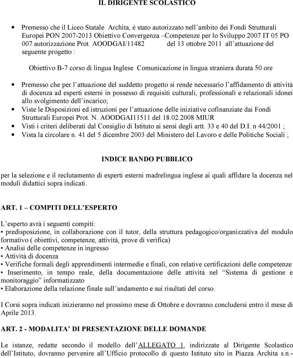 AOODGAI/11482 del 13 ottobre 2011 all attuazione del seguente progetto : Obiettivo B-7 corso di lingua Inglese Comunicazione in lingua straniera durata 50 ore Premesso che per l attuazione del