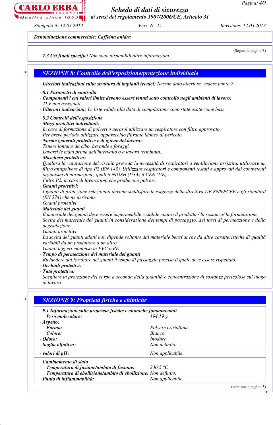 Ulteriori indicazioni: Le liste valide alla data di compilazione sono state usate come base. 8.