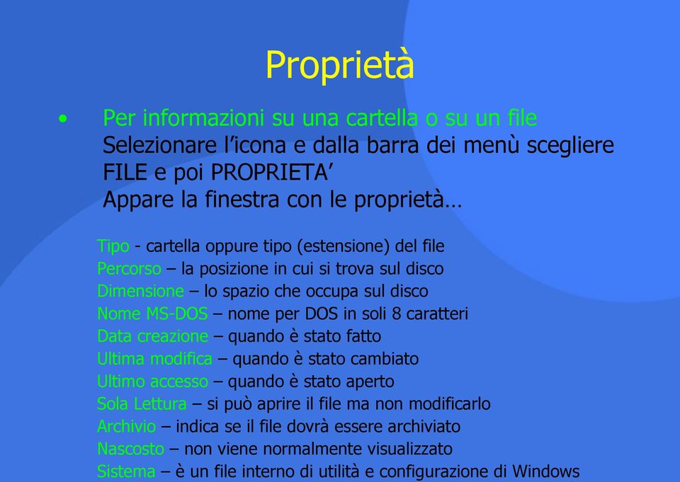 soli 8 caratteri Data creazione quando è stato fatto Ultima modifica quando è stato cambiato Ultimo accesso quando è stato aperto Sola Lettura si può aprire il file ma