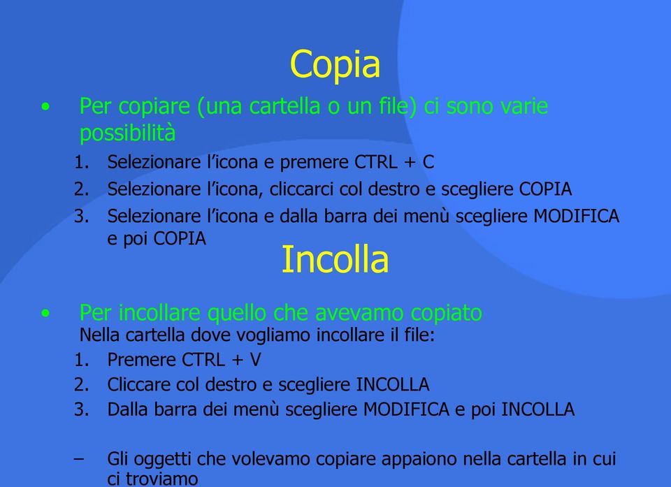 Selezionare l icona e dalla barra dei menù scegliere MODIFICA e poi COPIA Incolla Per incollare quello che avevamo copiato Nella