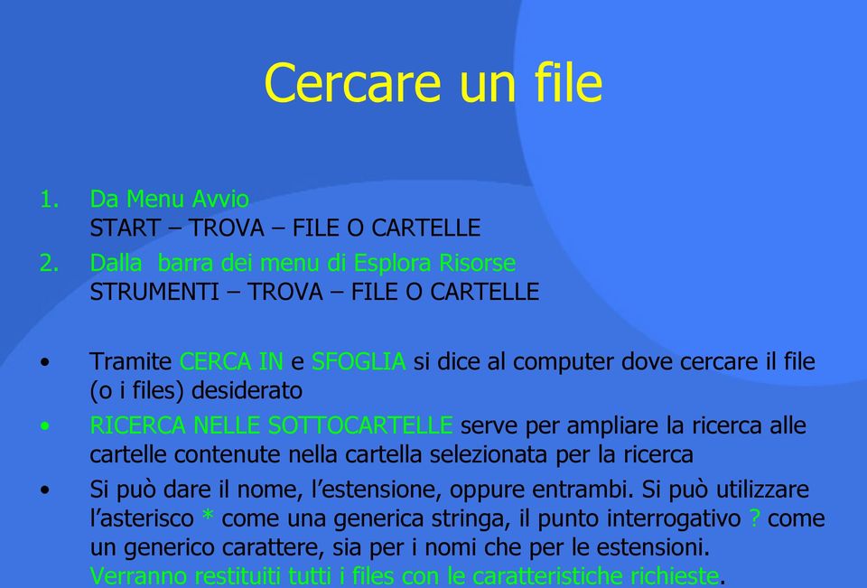 desiderato RICERCA NELLE SOTTOCARTELLE serve per ampliare la ricerca alle cartelle contenute nella cartella selezionata per la ricerca Si può dare il