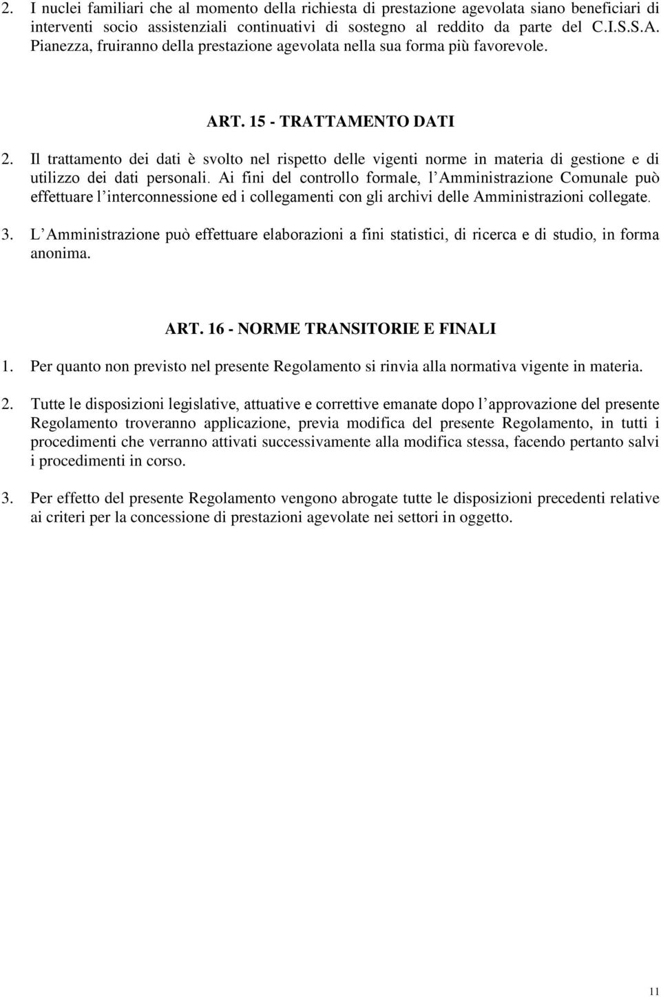 Il trattamento dei dati è svolto nel rispetto delle vigenti norme in materia di gestione e di utilizzo dei dati personali.