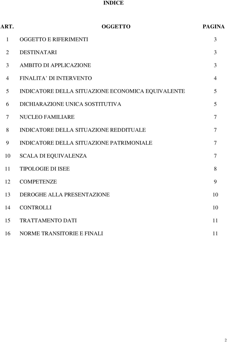 DELLA SITUAZIONE ECONOMICA EQUIVALENTE 5 6 DICHIARAZIONE UNICA SOSTITUTIVA 5 7 NUCLEO FAMILIARE 7 8 INDICATORE DELLA