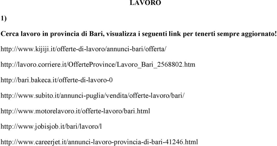 bakeca.it/offerte-di-lavoro-0 http://www.subito.it/annunci-puglia/vendita/offerte-lavoro/bari/ http://www.motorelavoro.