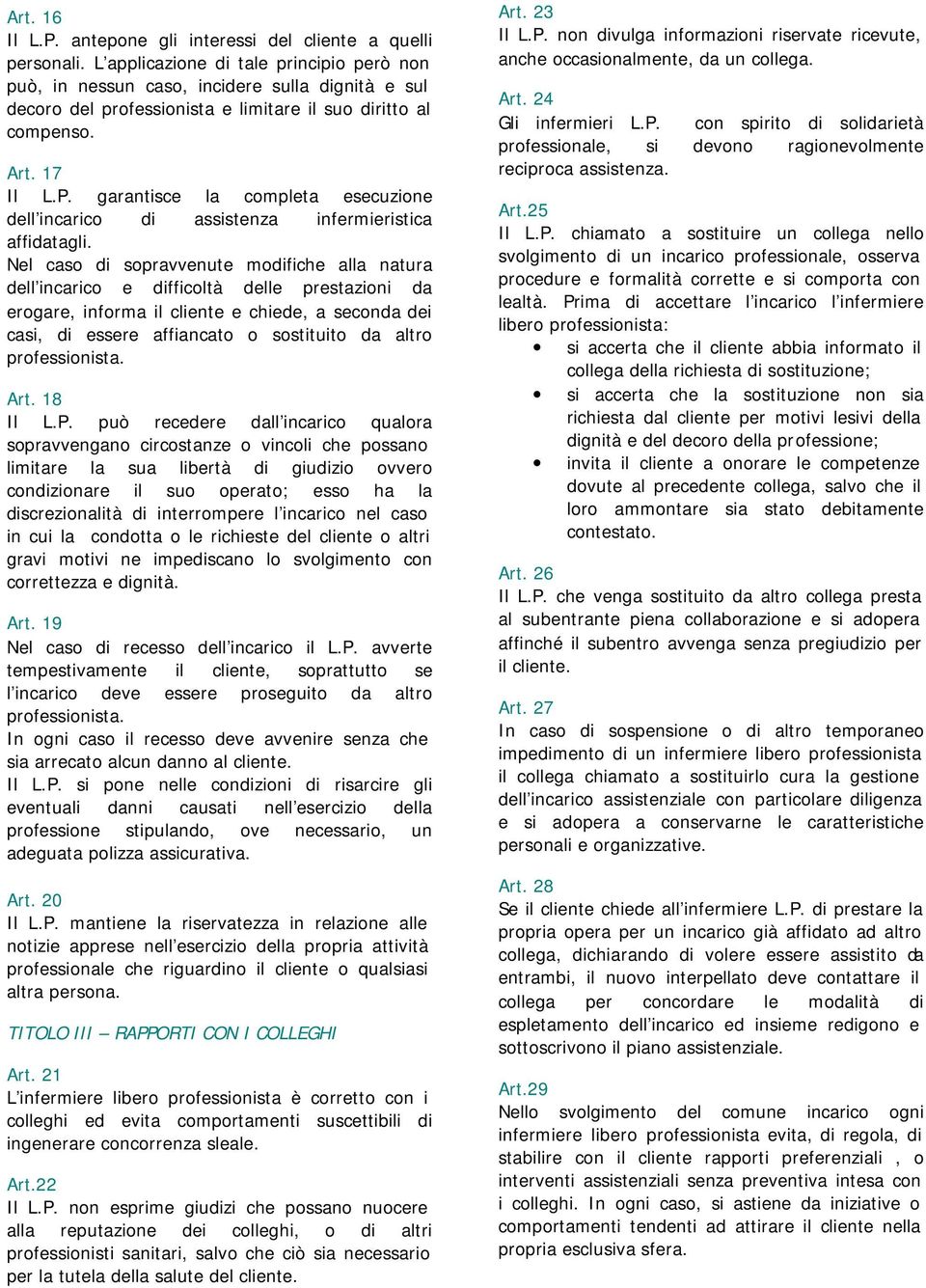 garantisce la completa esecuzione dell incarico di assistenza infermieristica affidatagli.