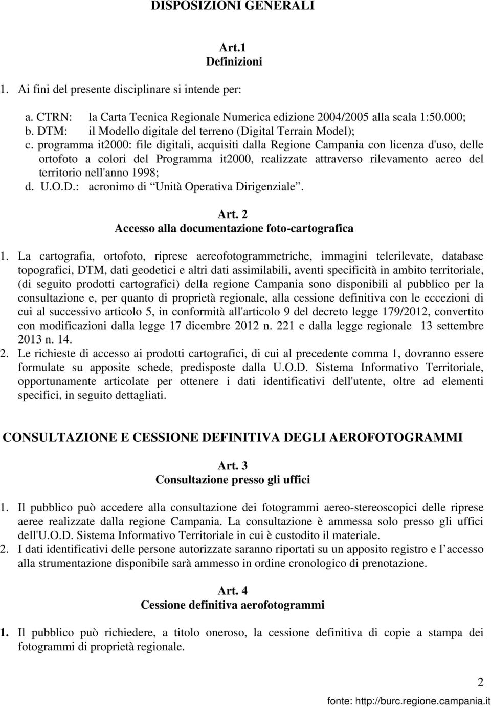 programma it2000: file digitali, acquisiti dalla Regione Campania con licenza d'uso, delle ortofoto a colori del Programma it2000, realizzate attraverso rilevamento aereo del territorio nell'anno