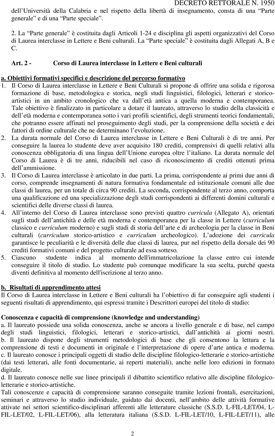 La Parte speciale è costituita dagli Allegati A, B e C. Art. 2 - Corso di Laurea interclasse in Lettere e Beni culturali a. Obiettivi formativi specifici e descrizione del percorso formativo 1.